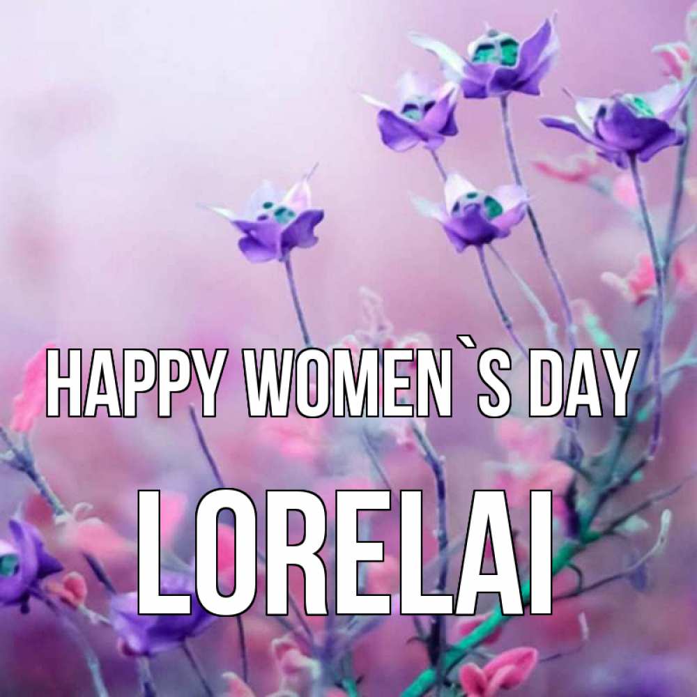 Greetings card с именем, Lorelai happy women`s day международный женский день 2 Greetings with text for free download 